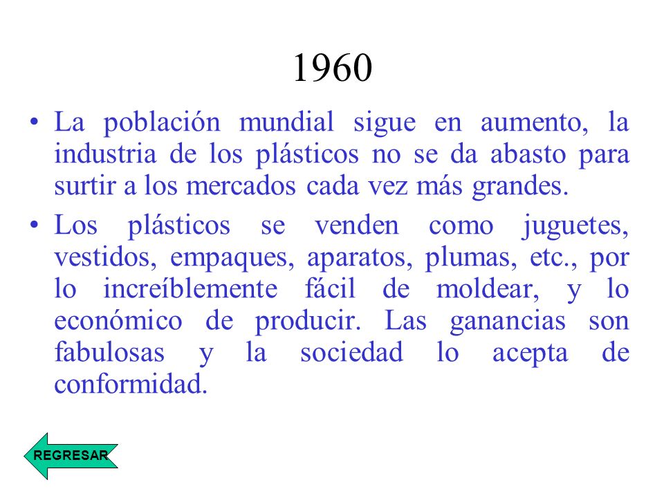 1960 La población mundial sigue en aumento, la industria de los plásticos no se da abasto para surtir a los mercados cada vez más grandes.