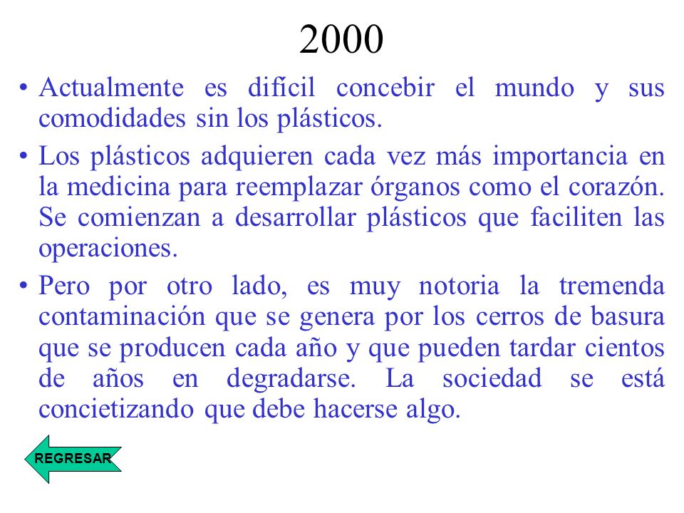 2000 Actualmente es difícil concebir el mundo y sus comodidades sin los plásticos.