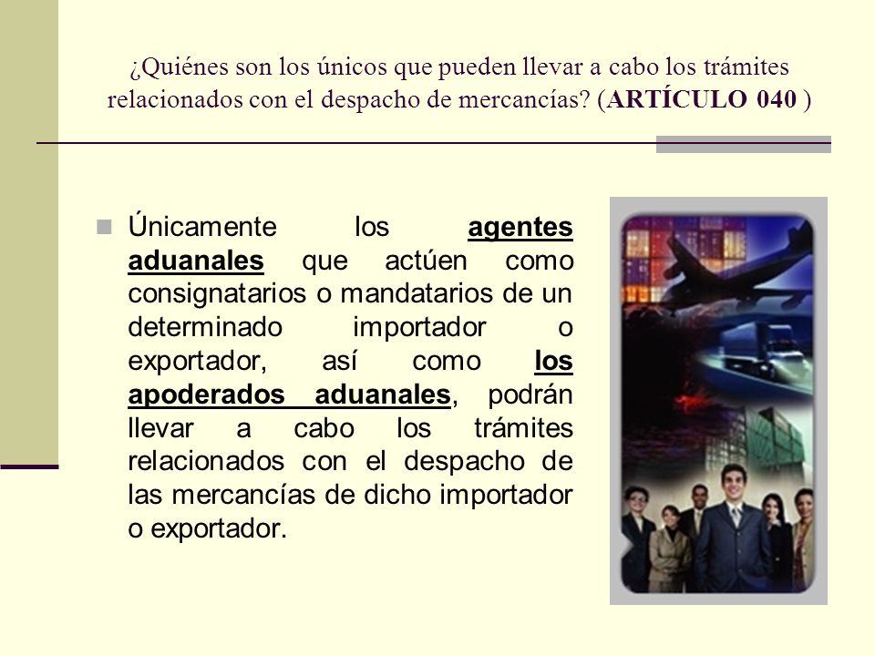 ¿Quiénes son los únicos que pueden llevar a cabo los trámites relacionados con el despacho de mercancías (ARTÍCULO 040 )