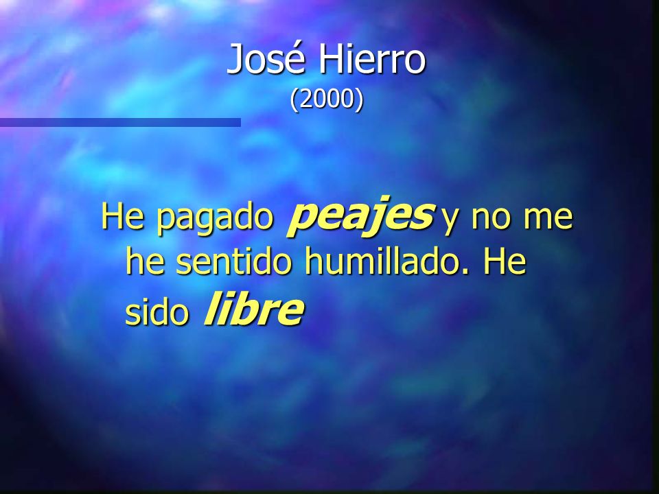 José Hierro (2000) He pagado peajes y no me he sentido humillado. He sido libre