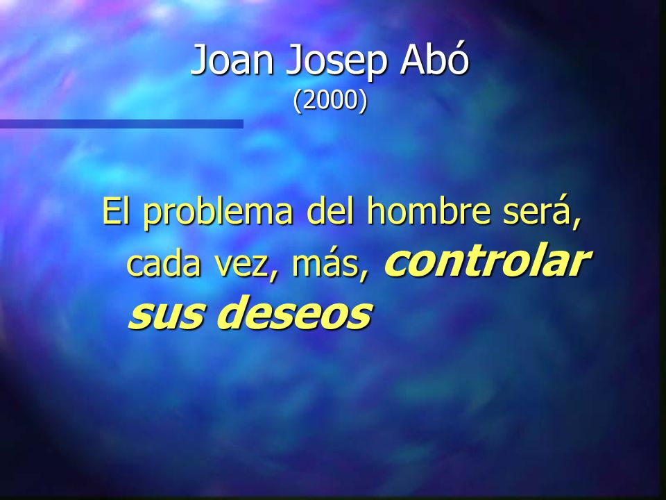 Joan Josep Abó (2000) El problema del hombre será, cada vez, más, controlar sus deseos