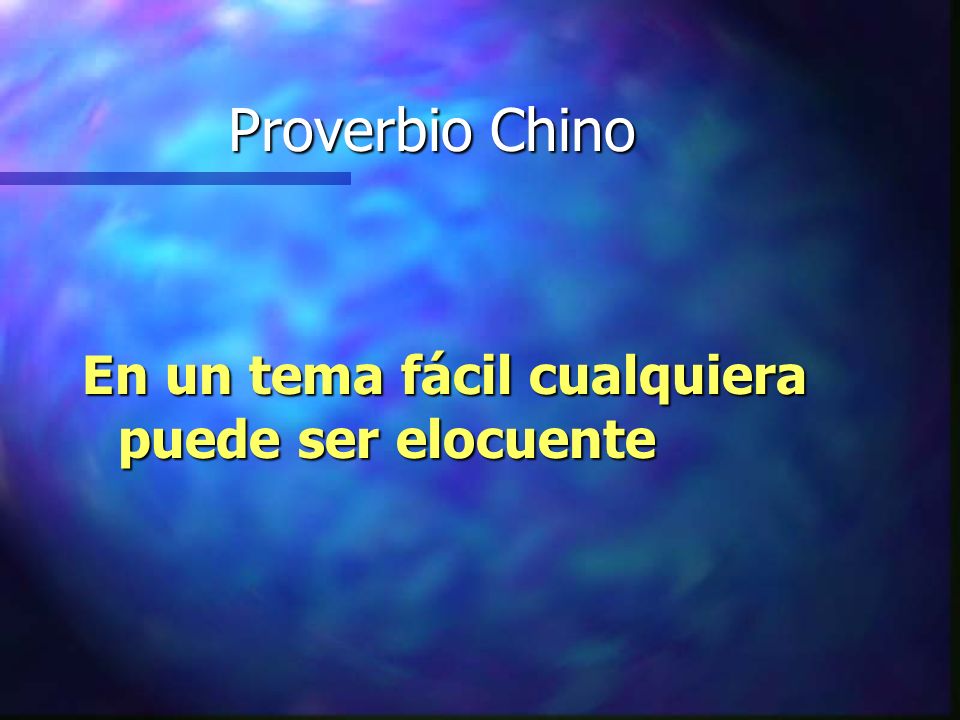 Proverbio Chino En un tema fácil cualquiera puede ser elocuente