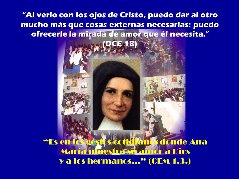 Es en los gestos cotidianos donde Ana María muestra su amor a Dios