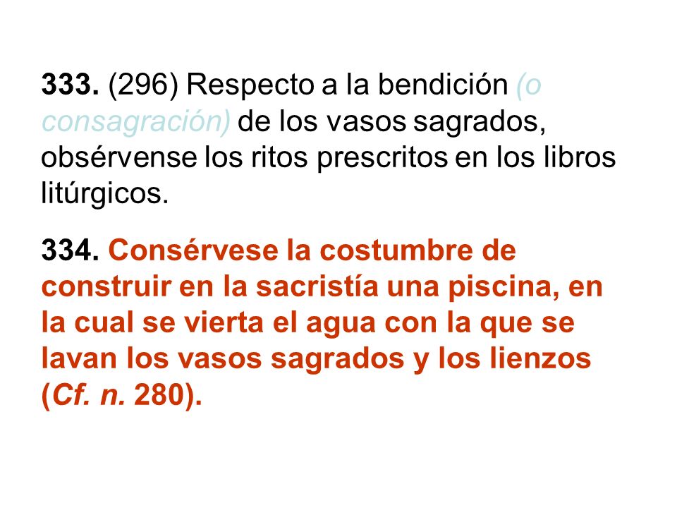 333. (296) Respecto a la bendición (o consagración) de los vasos sagrados, obsérvense los ritos prescritos en los libros litúrgicos.