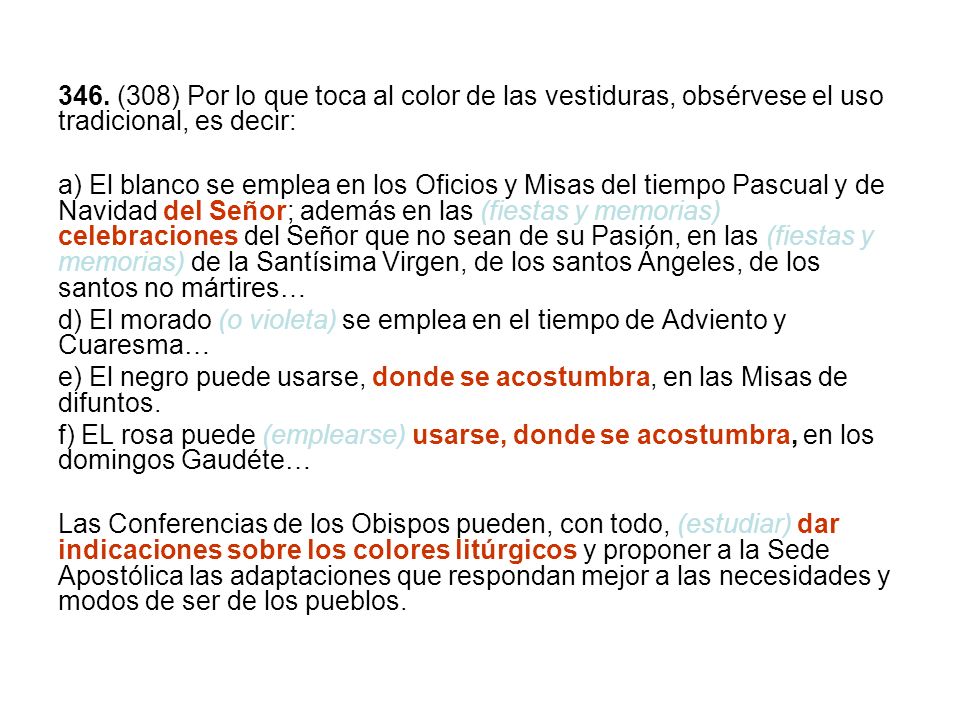 346. (308) Por lo que toca al color de las vestiduras, obsérvese el uso tradicional, es decir: