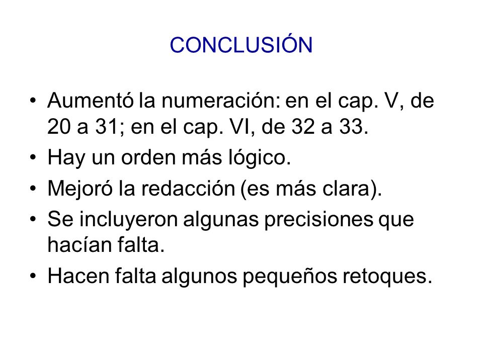 CONCLUSIÓN Aumentó la numeración: en el cap. V, de 20 a 31; en el cap. VI, de 32 a 33. Hay un orden más lógico.
