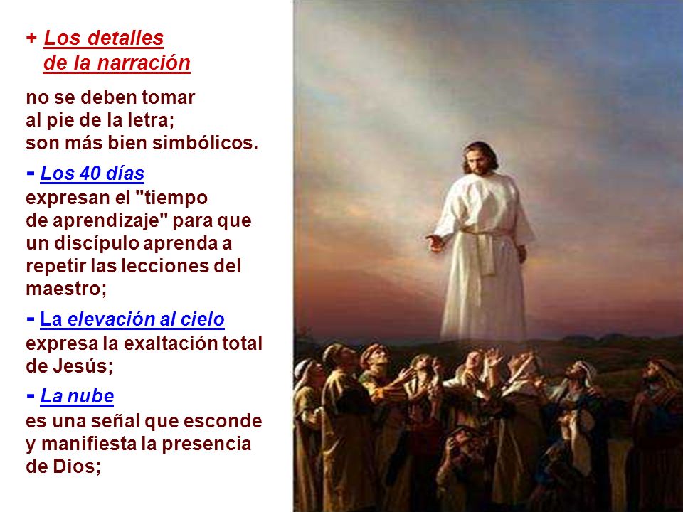 - La elevación al cielo expresa la exaltación total de Jesús;