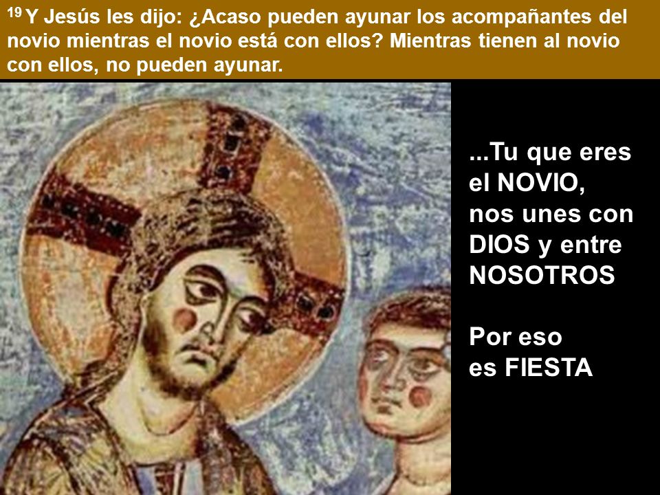 ...Tu que eres el NOVIO, nos unes con DIOS y entre NOSOTROS