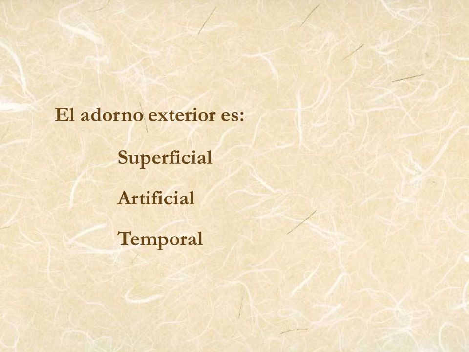 El adorno exterior es: Superficial Artificial Temporal