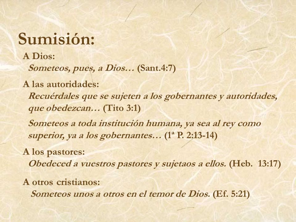 Sumisión: A Dios: A las autoridades: A los pastores: