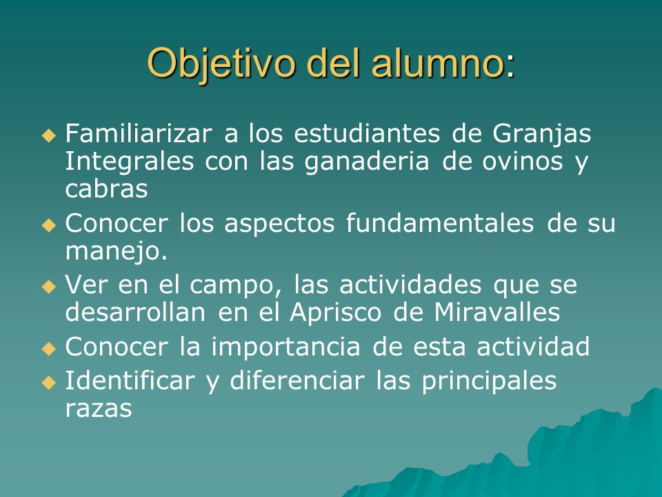 Objetivo del alumno: Familiarizar a los estudiantes de Granjas Integrales con las ganaderia de ovinos y cabras.