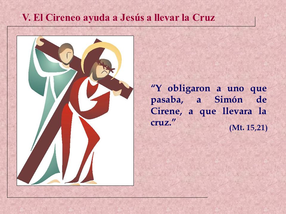 V. El Cireneo ayuda a Jesús a llevar la Cruz