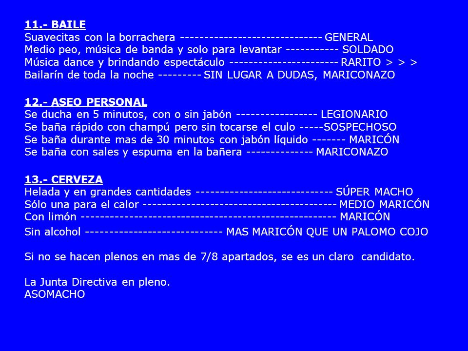 11.- BAILE Suavecitas con la borrachera GENERAL Medio peo, música de banda y solo para levantar SOLDADO Música dance y brindando espectáculo RARITO > > > Bailarín de toda la noche SIN LUGAR A DUDAS, MARICONAZO