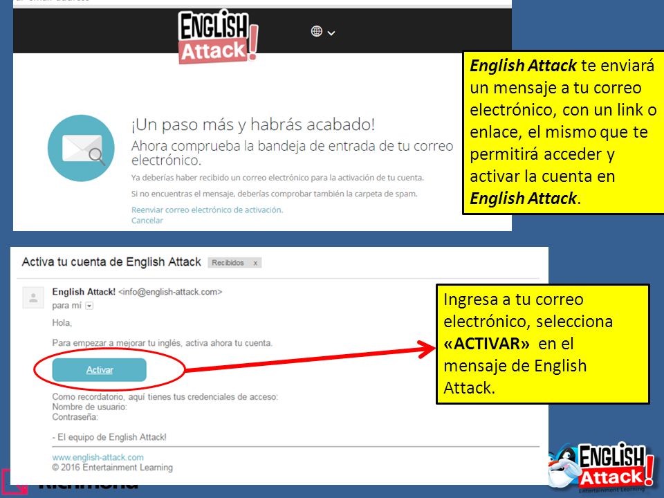 English Attack te enviará un mensaje a tu correo electrónico, con un link o enlace, el mismo que te permitirá acceder y activar la cuenta en English Attack.