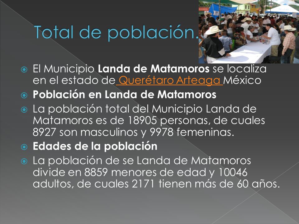 Total de población. El Municipio Landa de Matamoros se localiza en el estado de Querétaro Arteaga México.