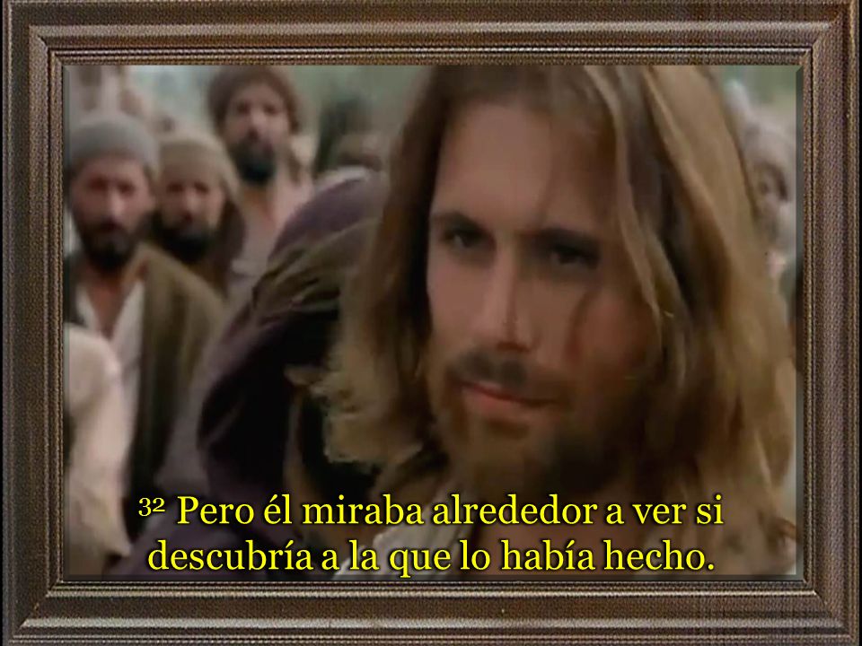 32 Pero él miraba alrededor a ver si descubría a la que lo había hecho.