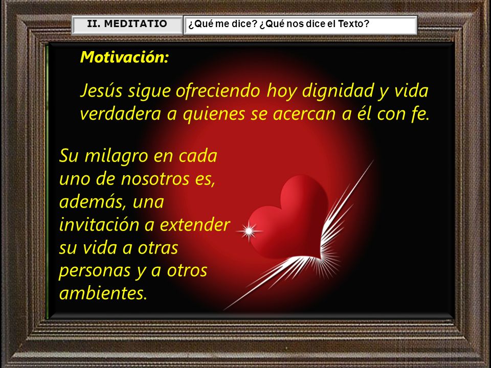 II. MEDITATIO ¿Qué me dice ¿Qué nos dice el Texto Motivación: