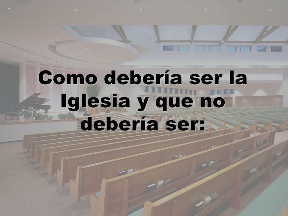 Como debería ser la Iglesia y que no debería ser: