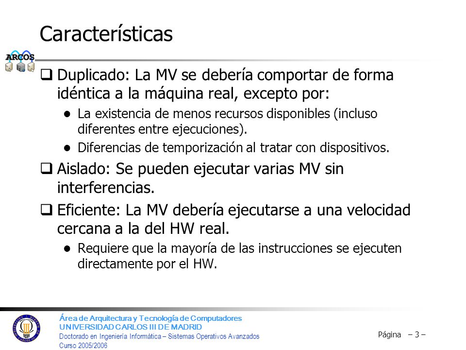 Características Duplicado: La MV se debería comportar de forma idéntica a la máquina real, excepto por:
