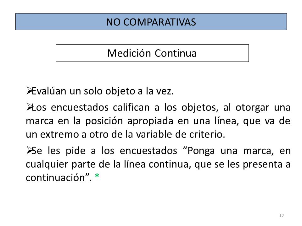 Medición Continua NO COMPARATIVAS Evalúan un solo objeto a la vez.