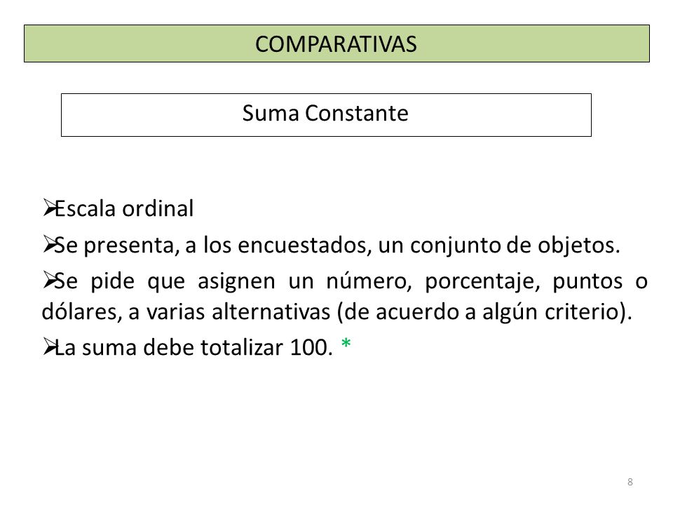 COMPARATIVAS Suma Constante. Escala ordinal. Se presenta, a los encuestados, un conjunto de objetos.