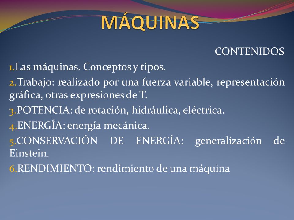 MÁQUINAS CONTENIDOS Las máquinas. Conceptos y tipos.