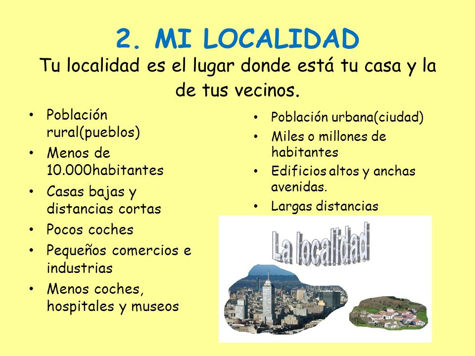 2. MI LOCALIDAD Tu localidad es el lugar donde está tu casa y la de tus vecinos.