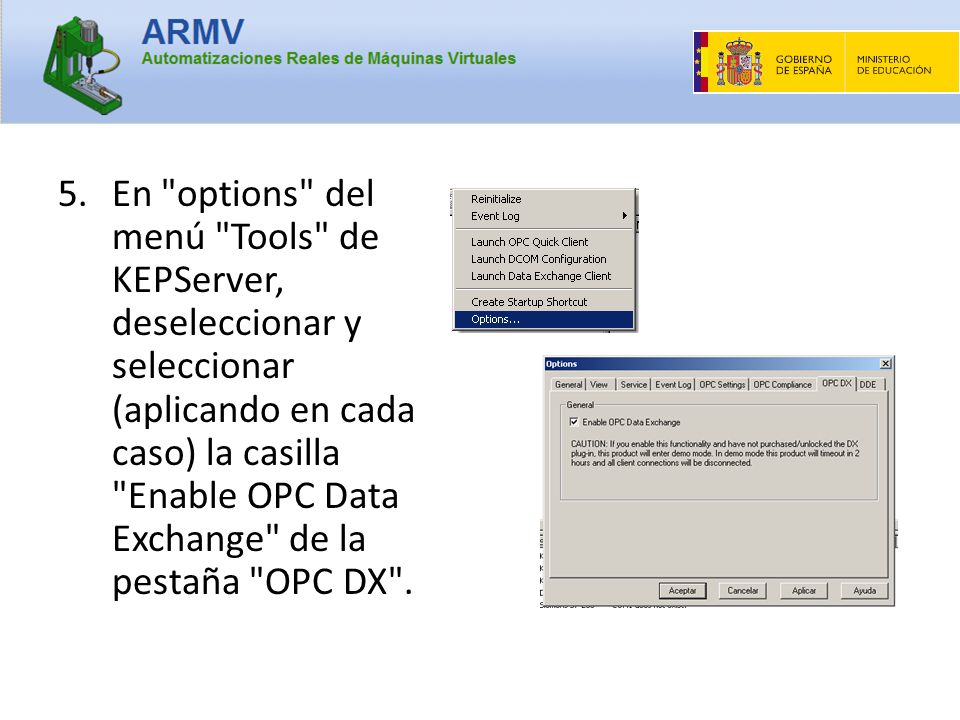 En options del menú Tools de KEPServer, deseleccionar y seleccionar (aplicando en cada caso) la casilla Enable OPC Data Exchange de la pestaña OPC DX .