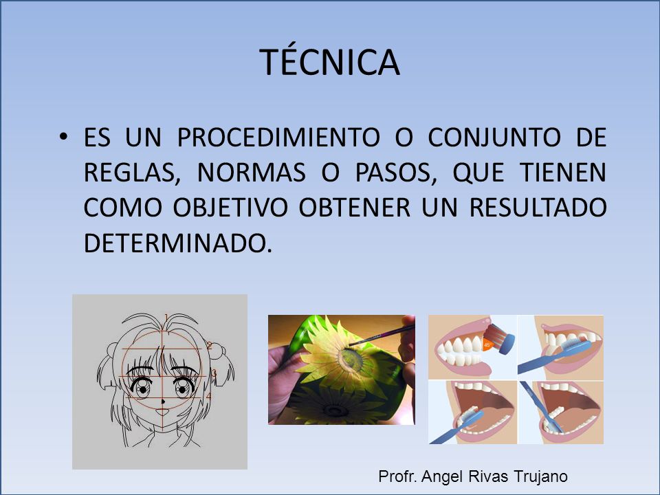 TÉCNICA ES UN PROCEDIMIENTO O CONJUNTO DE REGLAS, NORMAS O PASOS, QUE TIENEN COMO OBJETIVO OBTENER UN RESULTADO DETERMINADO.