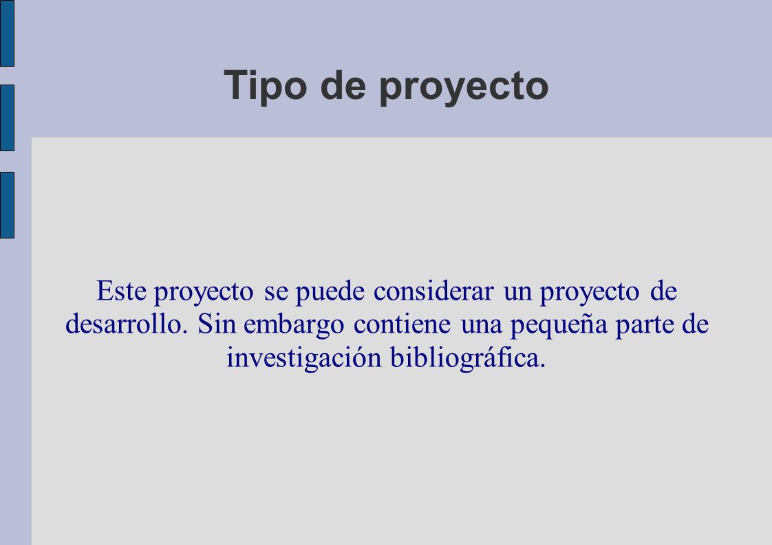 Tipo de proyecto Este proyecto se puede considerar un proyecto de desarrollo.