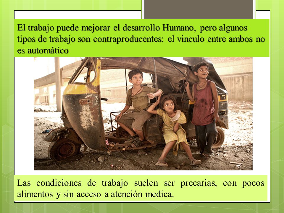 El trabajo puede mejorar el desarrollo Humano, pero algunos tipos de trabajo son contraproducentes: el vinculo entre ambos no es automático
