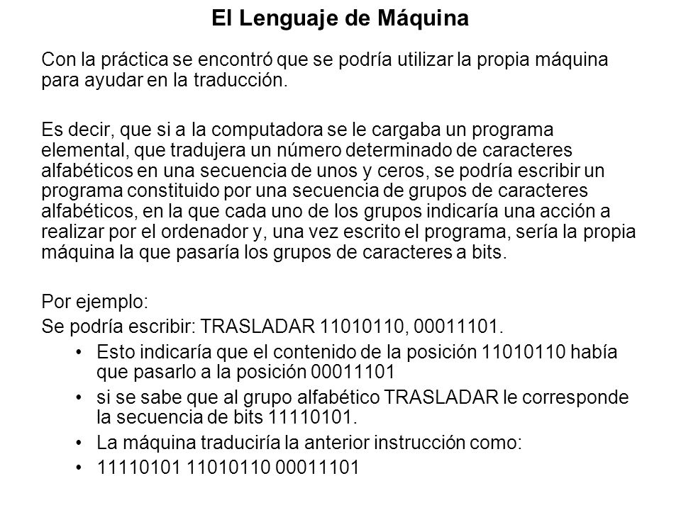 El Lenguaje de Máquina Con la práctica se encontró que se podría utilizar la propia máquina para ayudar en la traducción.
