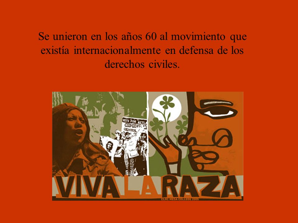 Se unieron en los años 60 al movimiento que existía internacionalmente en defensa de los derechos civiles.