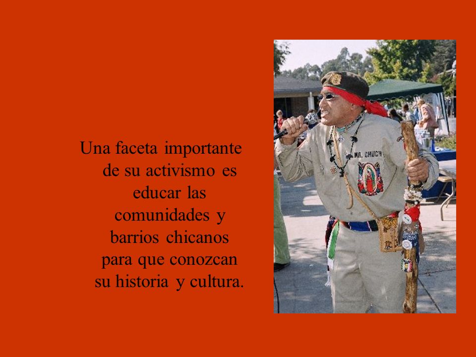 Una faceta importante de su activismo es educar las comunidades y barrios chicanos para que conozcan su historia y cultura.