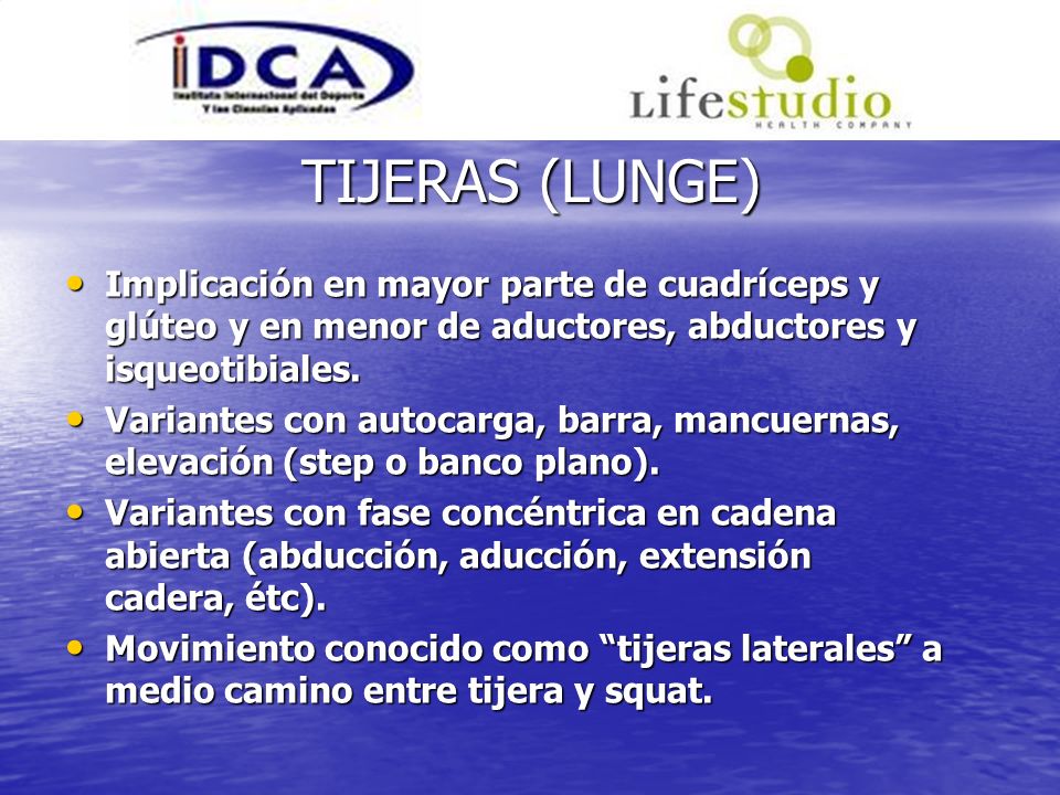 TIJERAS (LUNGE) Implicación en mayor parte de cuadríceps y glúteo y en menor de aductores, abductores y isqueotibiales.