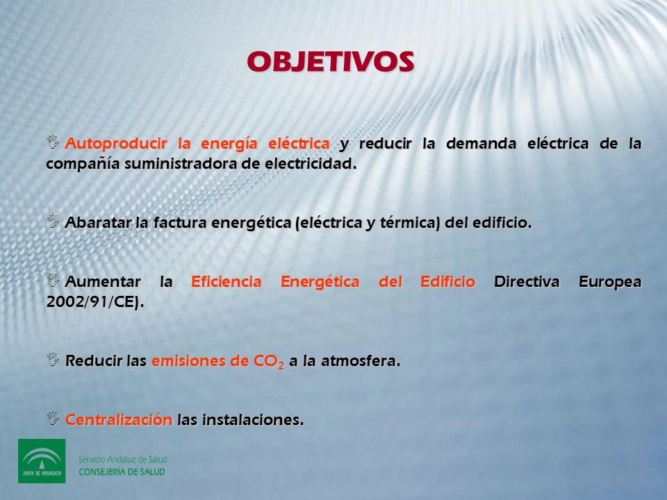 OBJETIVOS Autoproducir la energía eléctrica y reducir la demanda eléctrica de la compañía suministradora de electricidad.