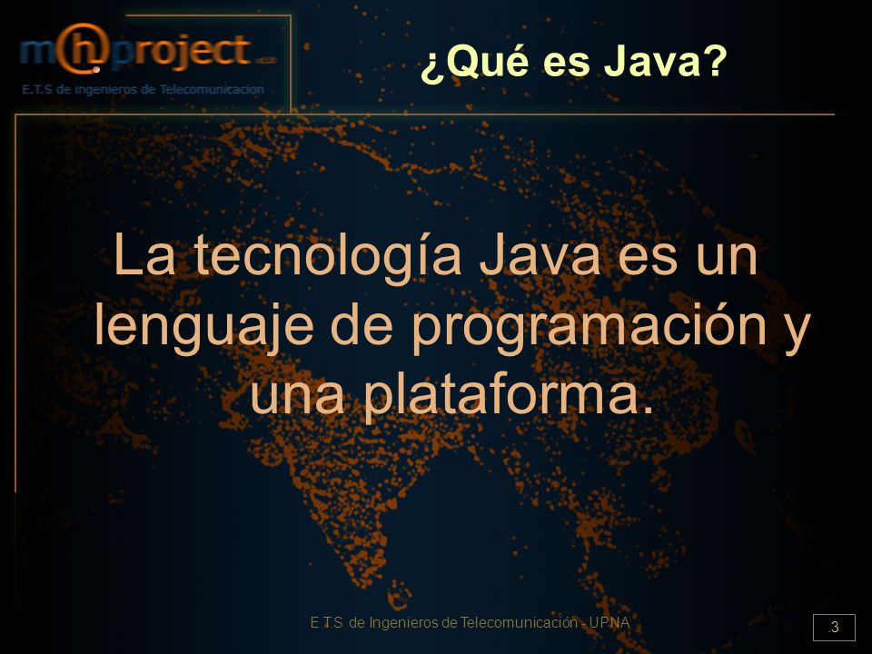 La tecnología Java es un lenguaje de programación y una plataforma.