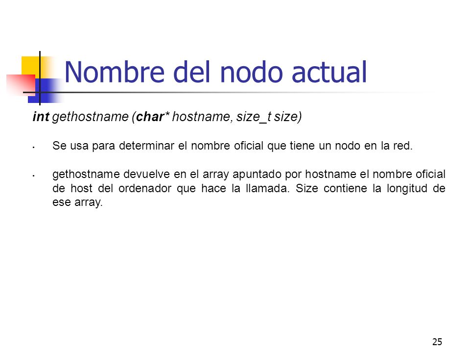 Nombre del nodo actual int gethostname (char* hostname, size_t size)