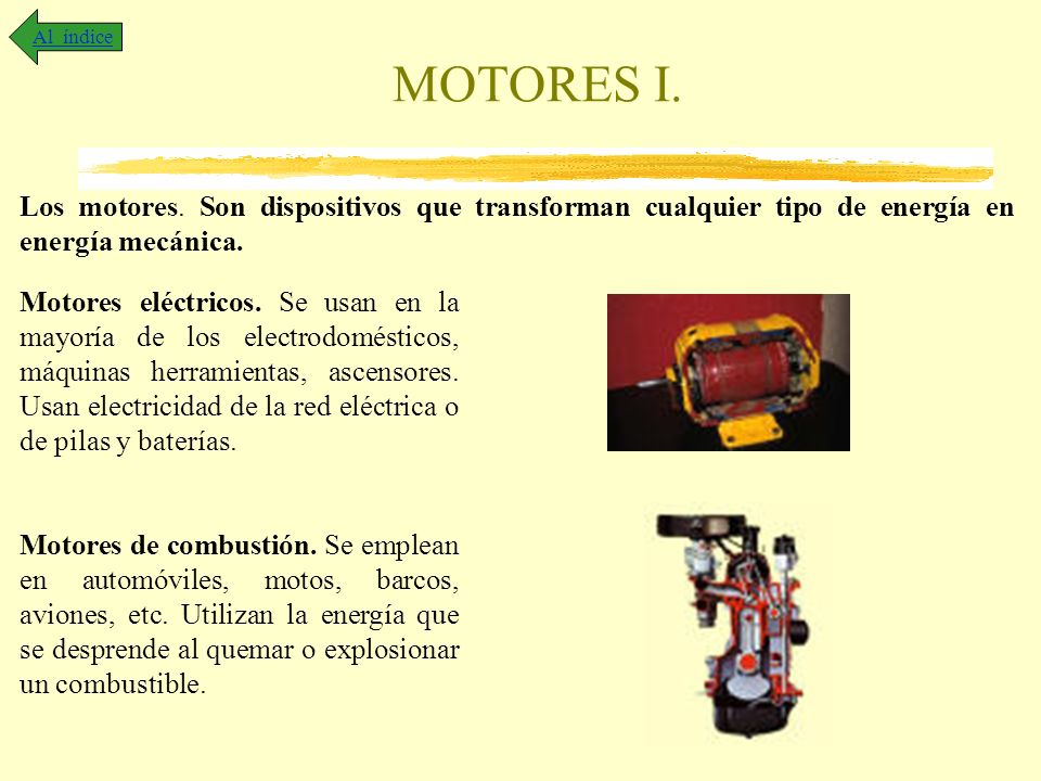 Al índice MOTORES I. Los motores. Son dispositivos que transforman cualquier tipo de energía en energía mecánica.