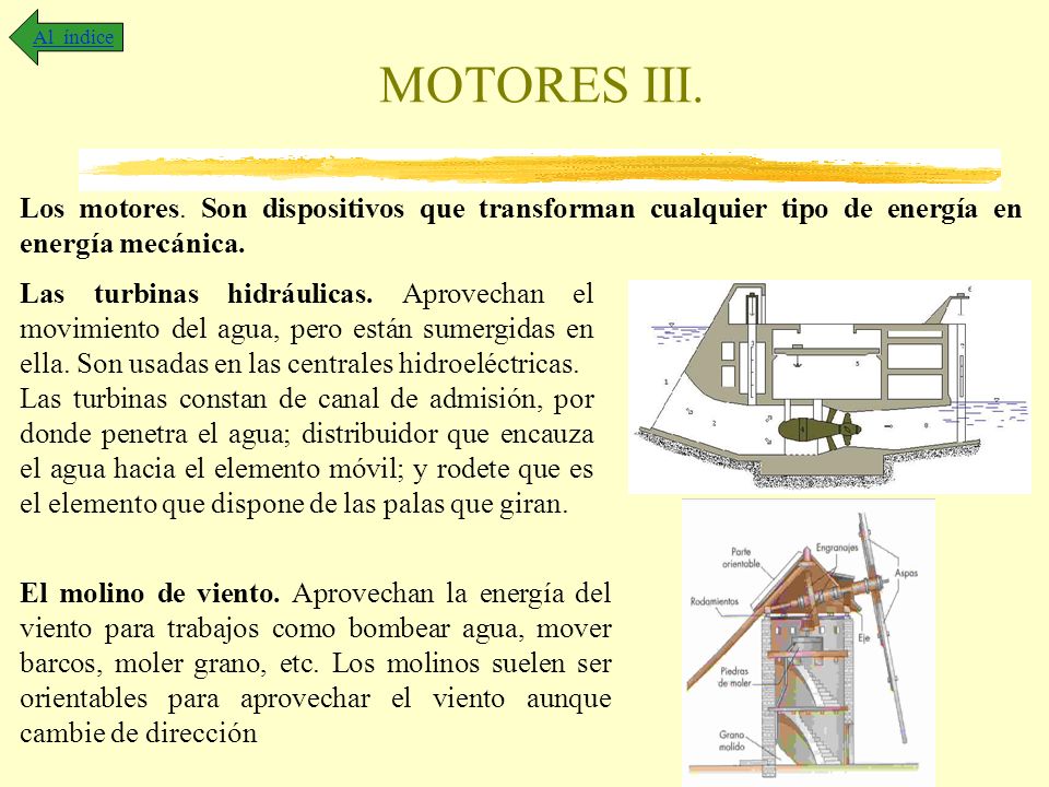 Al índice MOTORES III. Los motores. Son dispositivos que transforman cualquier tipo de energía en energía mecánica.