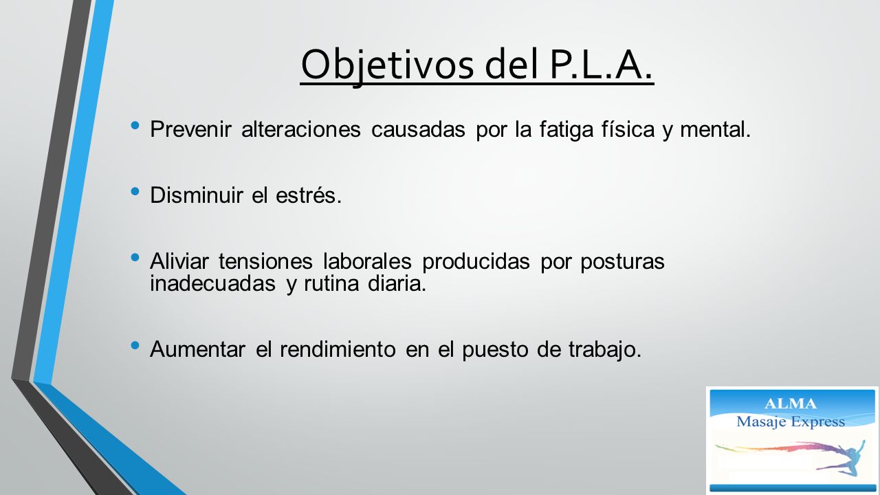 Objetivos del P.L.A. Prevenir alteraciones causadas por la fatiga física y mental. Disminuir el estrés.
