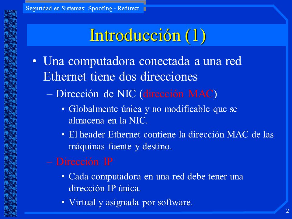 Introducción (1) Una computadora conectada a una red Ethernet tiene dos direcciones. Dirección de NIC (dirección MAC)