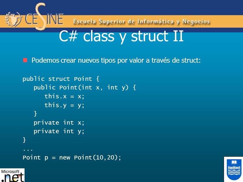 C# class y struct II Podemos crear nuevos tipos por valor a través de struct: public struct Point {