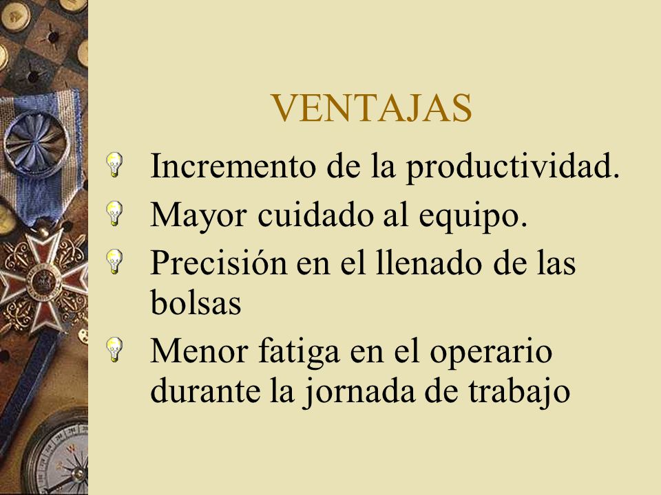 VENTAJAS Incremento de la productividad. Mayor cuidado al equipo.