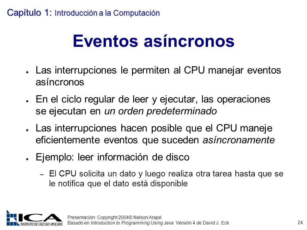 Eventos asíncronos Las interrupciones le permiten al CPU manejar eventos asíncronos.