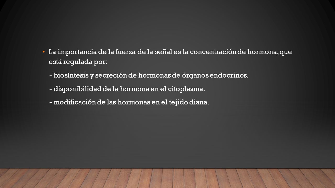 La importancia de la fuerza de la señal es la concentración de hormona, que está regulada por: