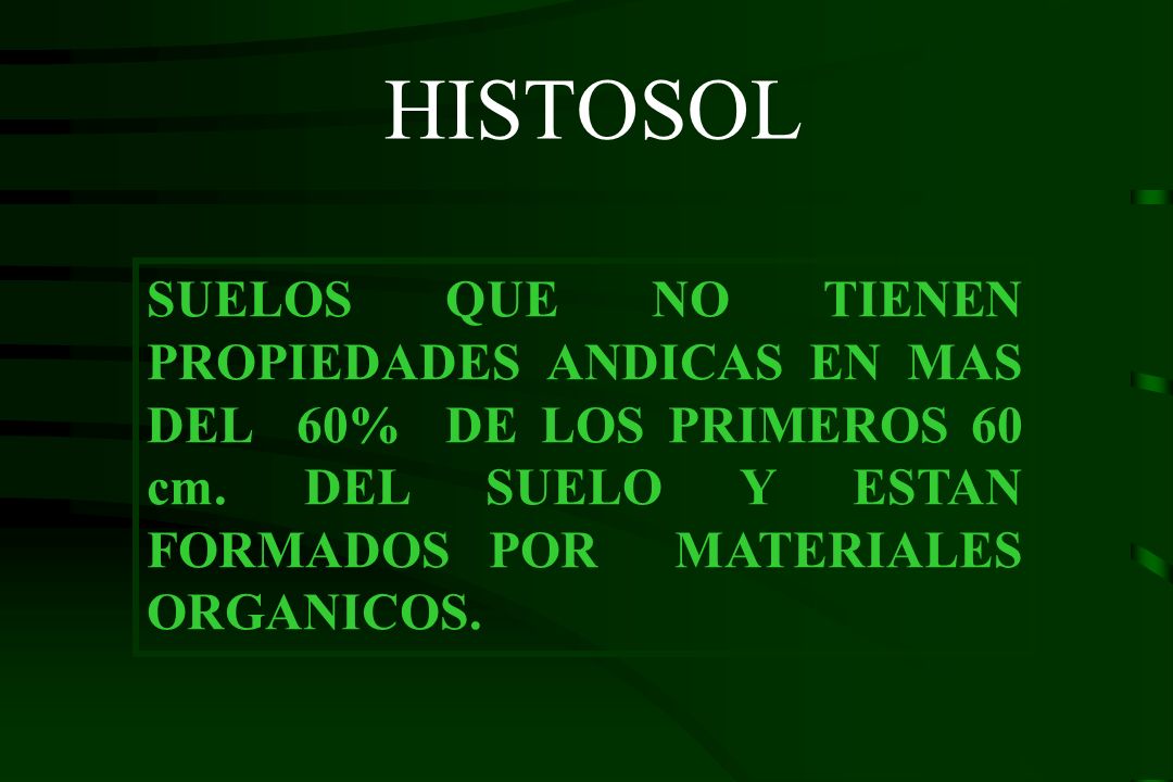 HISTOSOL SUELOS QUE NO TIENEN PROPIEDADES ANDICAS EN MAS DEL 60% DE LOS PRIMEROS 60 cm.