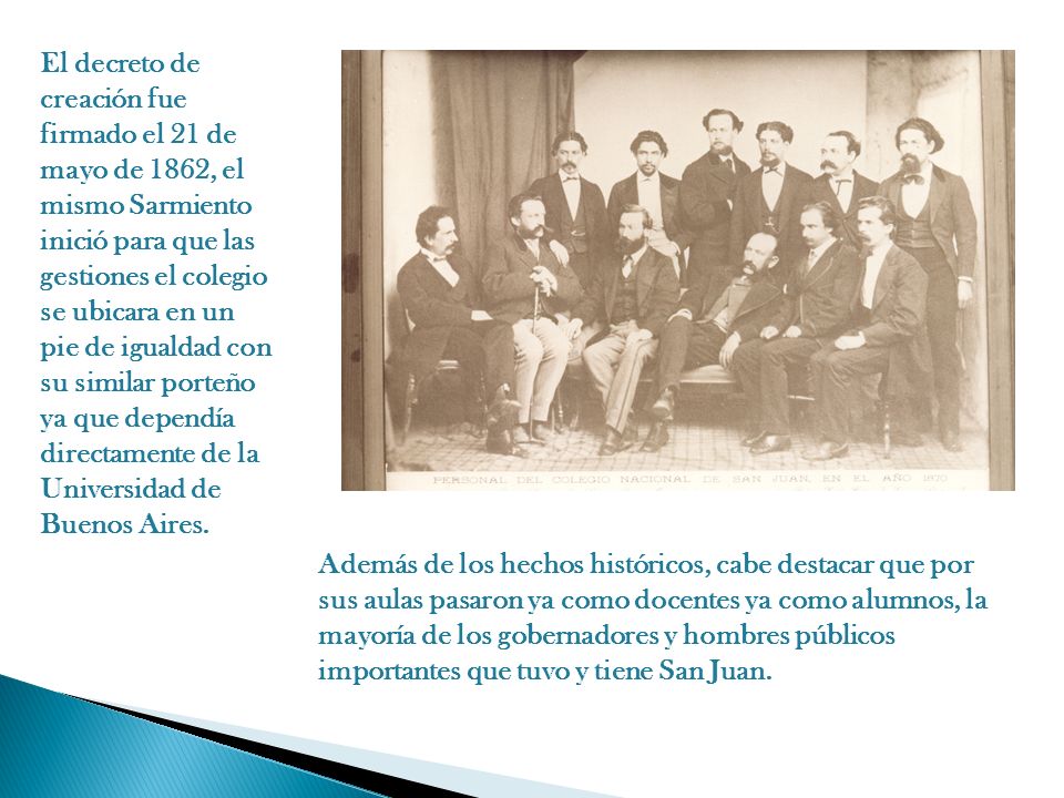 El decreto de creación fue firmado el 21 de mayo de 1862, el mismo Sarmiento inició para que las gestiones el colegio se ubicara en un pie de igualdad con su similar porteño ya que dependía directamente de la Universidad de Buenos Aires.