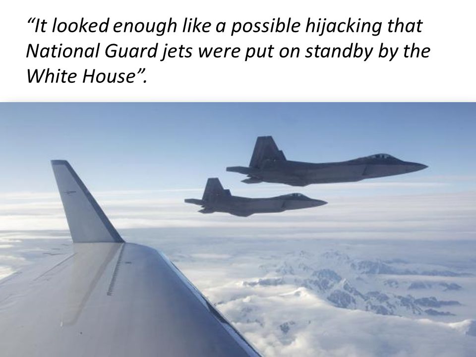 It looked enough like a possible hijacking that National Guard jets were put on standby by the White House .