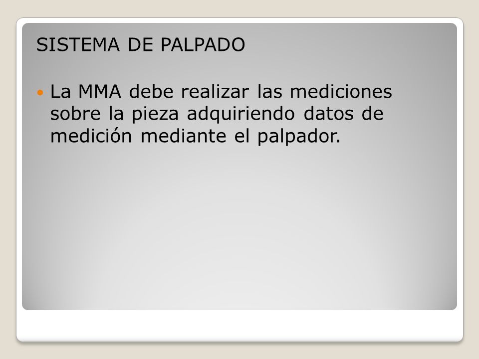 SISTEMA DE PALPADO La MMA debe realizar las mediciones sobre la pieza adquiriendo datos de medición mediante el palpador.